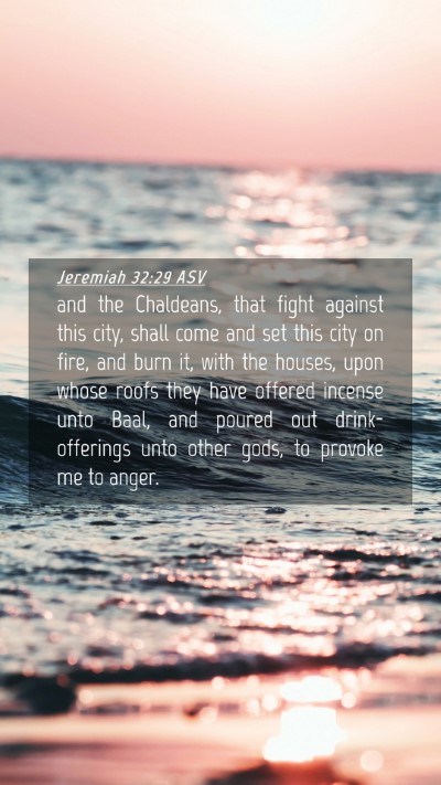 Picture 04 - Jeremiah 32:29 ASV Mobile Phone Wallpaper - and the Chaldeans, that fight against this city, - Mobile Bible Verse Wallpaper