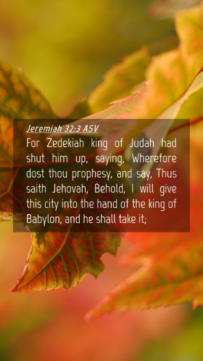 Picture 04 - Jeremiah 32:3 ASV Mobile Phone Wallpaper - For Zedekiah king of Judah had shut him up, - Mobile Bible Verse Wallpaper