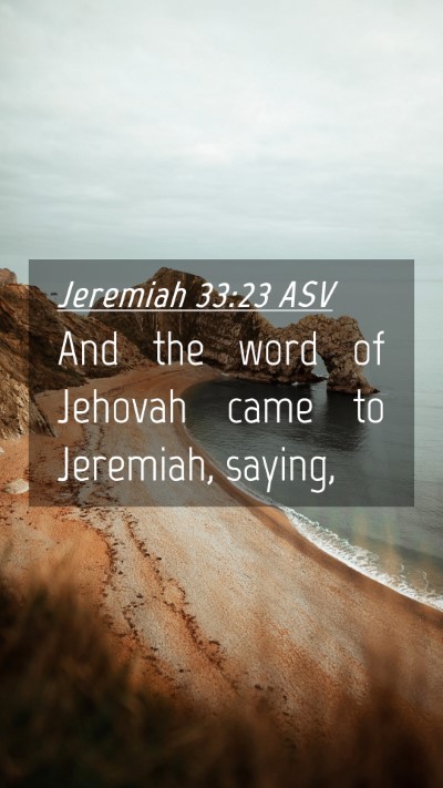 Picture 04 - Jeremiah 33:23 ASV Mobile Phone Wallpaper - And the word of Jehovah came to Jeremiah, - Mobile Bible Verse Wallpaper