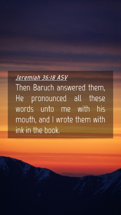 Picture 04 - Jeremiah 36:18 ASV Mobile Phone Wallpaper - Then Baruch answered them, He pronounced all - Mobile Bible Verse Wallpaper