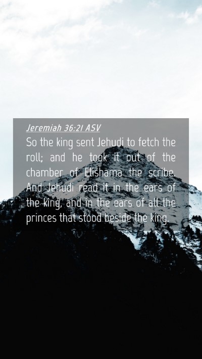 Picture 04 - Jeremiah 36:21 ASV Mobile Phone Wallpaper - So the king sent Jehudi to fetch the roll; and he - Mobile Bible Verse Wallpaper