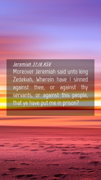 Picture 04 - Jeremiah 37:18 ASV Mobile Phone Wallpaper - Moreover Jeremiah said unto king Zedekiah, - Mobile Bible Verse Wallpaper