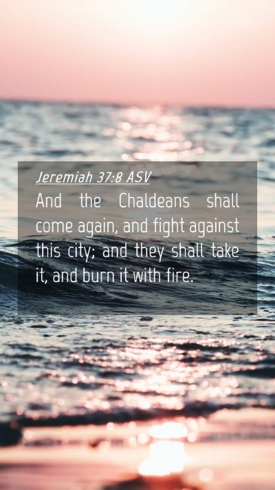 Picture 04 - Jeremiah 37:8 ASV Mobile Phone Wallpaper - And the Chaldeans shall come again, and fight - Mobile Bible Verse Wallpaper