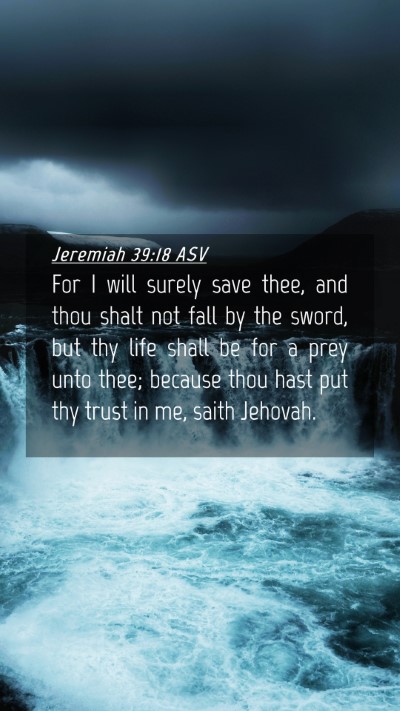 Picture 04 - Jeremiah 39:18 ASV Mobile Phone Wallpaper - For I will surely save thee, and thou shalt not - Mobile Bible Verse Wallpaper