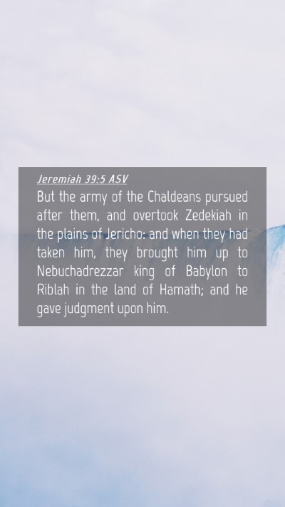 Picture 04 - Jeremiah 39:5 ASV Mobile Phone Wallpaper - But the army of the Chaldeans pursued after them, - Mobile Bible Verse Wallpaper