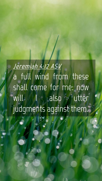 Picture 04 - Jeremiah 4:12 ASV Mobile Phone Wallpaper - a full wind from these shall come for me: now - Mobile Bible Verse Wallpaper
