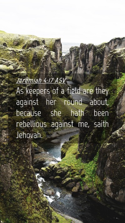 Picture 04 - Jeremiah 4:17 ASV Mobile Phone Wallpaper - As keepers of a field are they against her round - Mobile Bible Verse Wallpaper