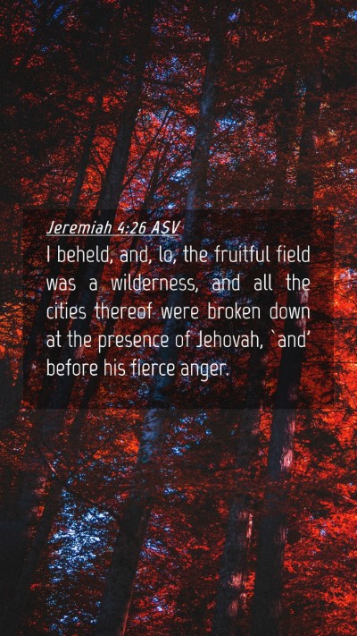 Picture 04 - Jeremiah 4:26 ASV Mobile Phone Wallpaper - I beheld, and, lo, the fruitful field was a - Mobile Bible Verse Wallpaper