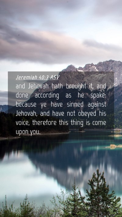 Picture 04 - Jeremiah 40:3 ASV Mobile Phone Wallpaper - and Jehovah hath brought it, and done according - Mobile Bible Verse Wallpaper