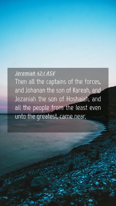 Picture 04 - Jeremiah 42:1 ASV Mobile Phone Wallpaper - Then all the captains of the forces, and Johanan - Mobile Bible Verse Wallpaper