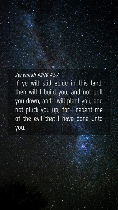 Picture 04 - Jeremiah 42:10 ASV Mobile Phone Wallpaper - If ye will still abide in this land, then will I - Mobile Bible Verse Wallpaper