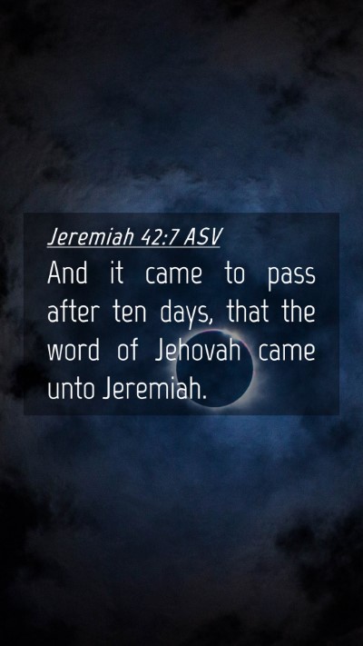 Picture 04 - Jeremiah 42:7 ASV Mobile Phone Wallpaper - And it came to pass after ten days, that the word - Mobile Bible Verse Wallpaper
