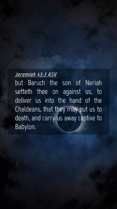 Picture 04 - Jeremiah 43:3 ASV Mobile Phone Wallpaper - but Baruch the son of Neriah setteth thee on - Mobile Bible Verse Wallpaper