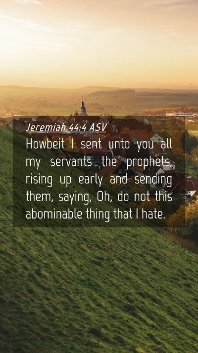 Picture 04 - Jeremiah 44:4 ASV Mobile Phone Wallpaper - Howbeit I sent unto you all my servants the - Mobile Bible Verse Wallpaper