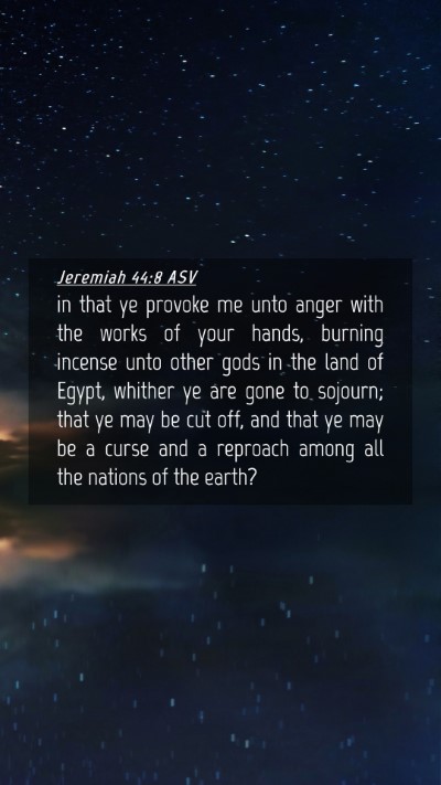Picture 04 - Jeremiah 44:8 ASV Mobile Phone Wallpaper - in that ye provoke me unto anger with the works - Mobile Bible Verse Wallpaper