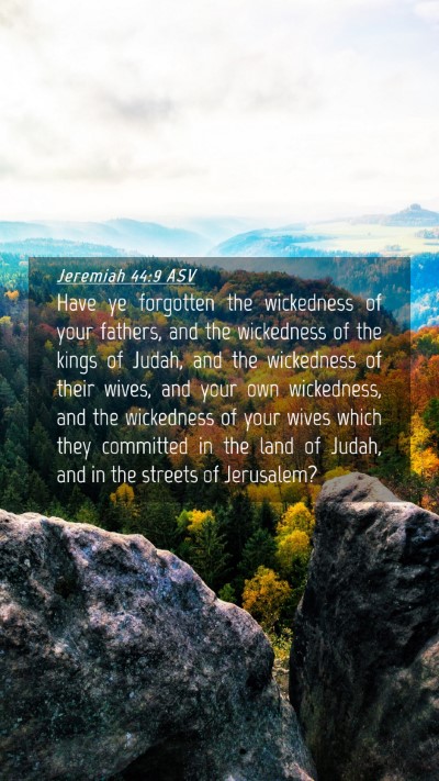Picture 04 - Jeremiah 44:9 ASV Mobile Phone Wallpaper - Have ye forgotten the wickedness of your fathers, - Mobile Bible Verse Wallpaper