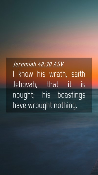 Picture 04 - Jeremiah 48:30 ASV Mobile Phone Wallpaper - I know his wrath, saith Jehovah, that it is - Mobile Bible Verse Wallpaper