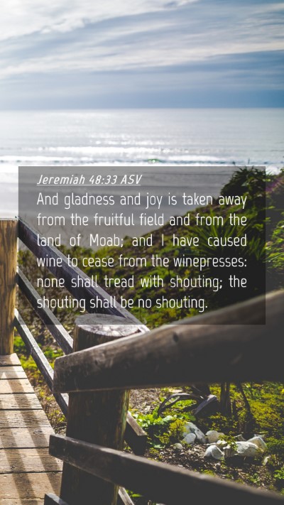 Picture 04 - Jeremiah 48:33 ASV Mobile Phone Wallpaper - And gladness and joy is taken away from the - Mobile Bible Verse Wallpaper