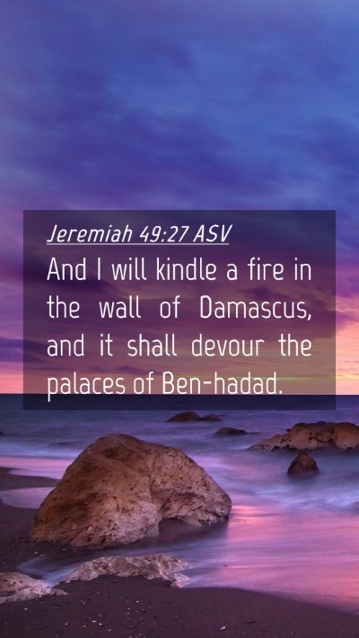 Picture 04 - Jeremiah 49:27 ASV Mobile Phone Wallpaper - And I will kindle a fire in the wall of Damascus, - Mobile Bible Verse Wallpaper