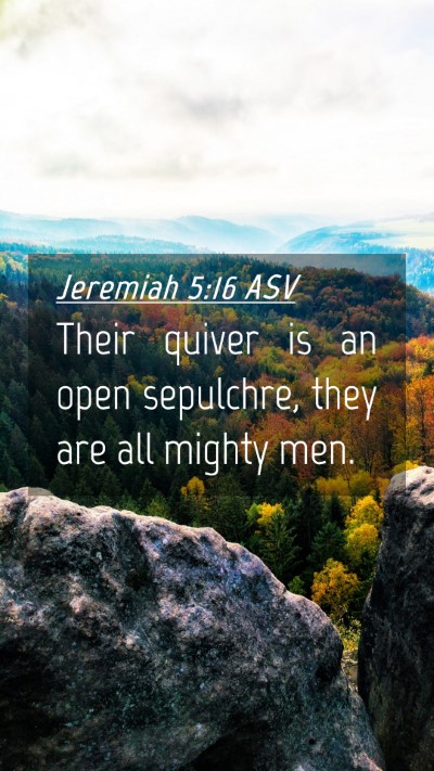 Picture 04 - Jeremiah 5:16 ASV Mobile Phone Wallpaper - Their quiver is an open sepulchre, they are all - Mobile Bible Verse Wallpaper