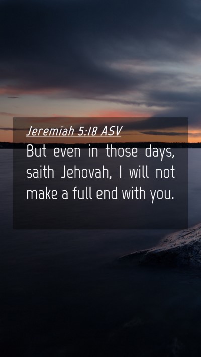 Picture 04 - Jeremiah 5:18 ASV Mobile Phone Wallpaper - But even in those days, saith Jehovah, I will not - Mobile Bible Verse Wallpaper