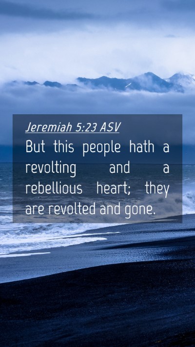 Picture 04 - Jeremiah 5:23 ASV Mobile Phone Wallpaper - But this people hath a revolting and a rebellious - Mobile Bible Verse Wallpaper