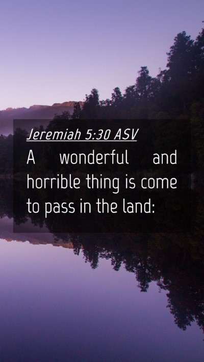 Picture 04 - Jeremiah 5:30 ASV Mobile Phone Wallpaper - A wonderful and horrible thing is come to pass in - Mobile Bible Verse Wallpaper