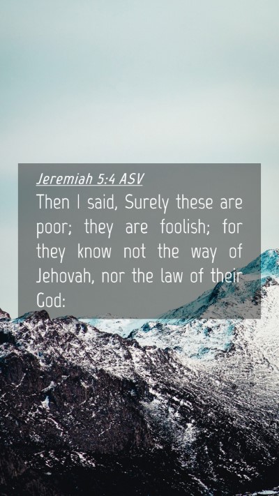 Picture 04 - Jeremiah 5:4 ASV Mobile Phone Wallpaper - Then I said, Surely these are poor; they are - Mobile Bible Verse Wallpaper