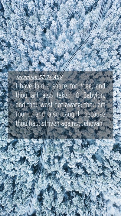 Picture 04 - Jeremiah 50:24 ASV Mobile Phone Wallpaper - I have laid a snare for thee, and thou art also - Mobile Bible Verse Wallpaper