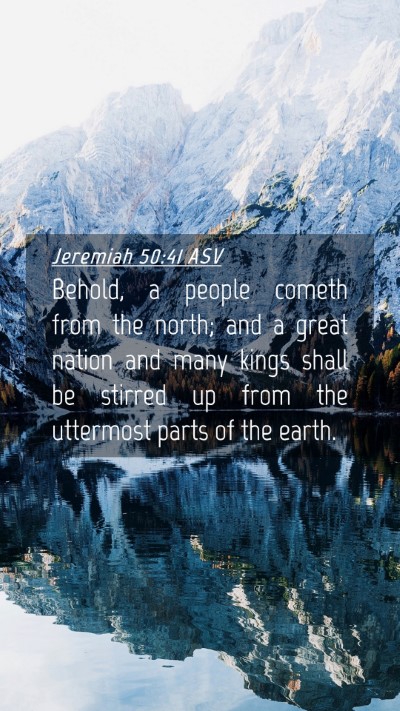 Picture 04 - Jeremiah 50:41 ASV Mobile Phone Wallpaper - Behold, a people cometh from the north; and a - Mobile Bible Verse Wallpaper