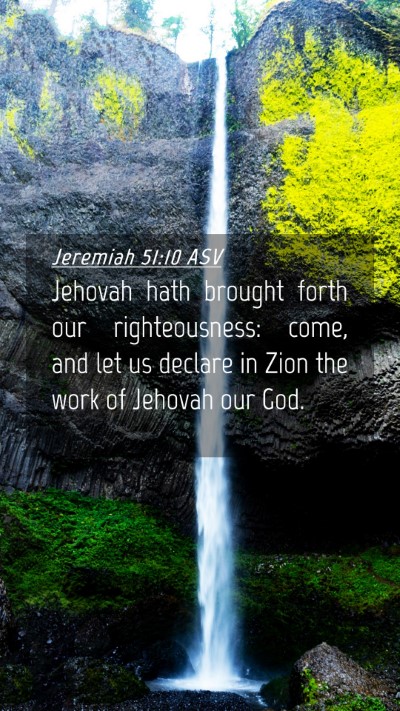 Picture 04 - Jeremiah 51:10 ASV Mobile Phone Wallpaper - Jehovah hath brought forth our righteousness: - Mobile Bible Verse Wallpaper