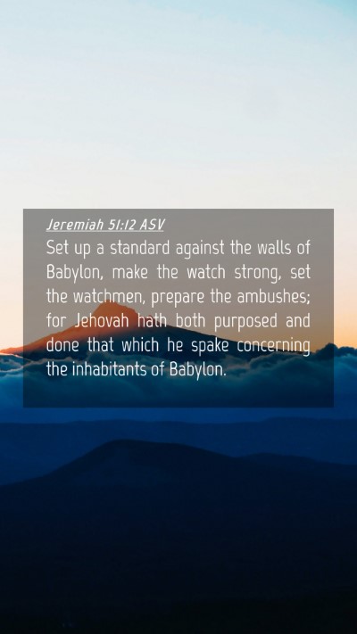 Picture 04 - Jeremiah 51:12 ASV Mobile Phone Wallpaper - Set up a standard against the walls of Babylon, - Mobile Bible Verse Wallpaper