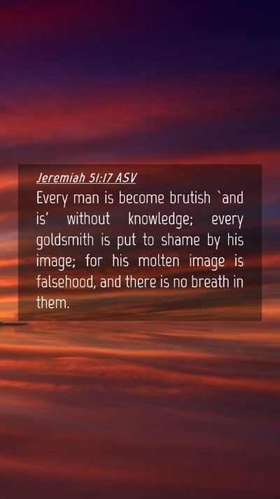 Picture 04 - Jeremiah 51:17 ASV Mobile Phone Wallpaper - Every man is become brutish `and is' without - Mobile Bible Verse Wallpaper