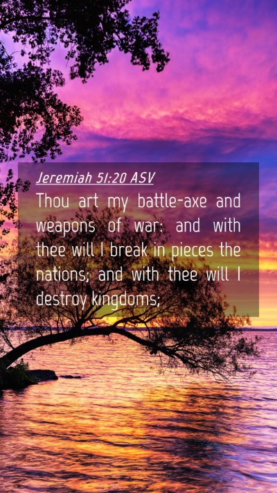Picture 04 - Jeremiah 51:20 ASV Mobile Phone Wallpaper - Thou art my battle-axe and weapons of war: and - Mobile Bible Verse Wallpaper