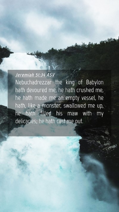 Picture 04 - Jeremiah 51:34 ASV Mobile Phone Wallpaper - Nebuchadrezzar the king of Babylon hath devoured - Mobile Bible Verse Wallpaper