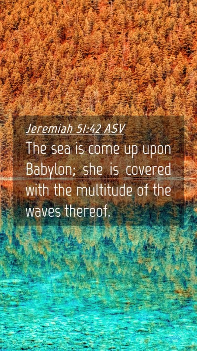 Picture 04 - Jeremiah 51:42 ASV Mobile Phone Wallpaper - The sea is come up upon Babylon; she is covered - Mobile Bible Verse Wallpaper