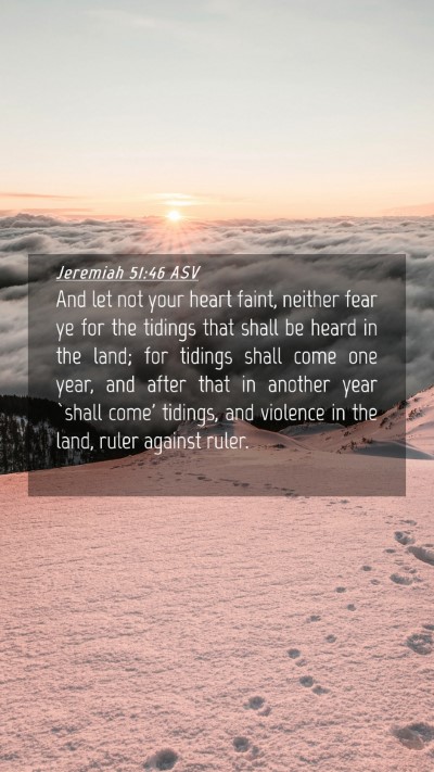 Picture 04 - Jeremiah 51:46 ASV Mobile Phone Wallpaper - And let not your heart faint, neither fear ye for - Mobile Bible Verse Wallpaper