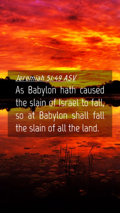 Picture 04 - Jeremiah 51:49 ASV Mobile Phone Wallpaper - As Babylon hath caused the slain of Israel to - Mobile Bible Verse Wallpaper