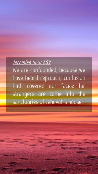 Picture 04 - Jeremiah 51:51 ASV Mobile Phone Wallpaper - We are confounded, because we have heard - Mobile Bible Verse Wallpaper
