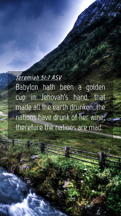 Picture 04 - Jeremiah 51:7 ASV Mobile Phone Wallpaper - Babylon hath been a golden cup in Jehovah's hand, - Mobile Bible Verse Wallpaper