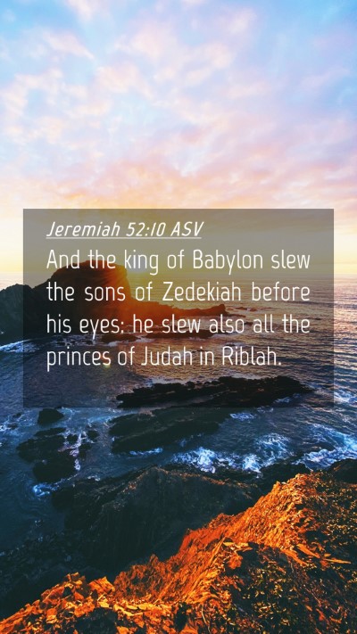 Picture 04 - Jeremiah 52:10 ASV Mobile Phone Wallpaper - And the king of Babylon slew the sons of Zedekiah - Mobile Bible Verse Wallpaper