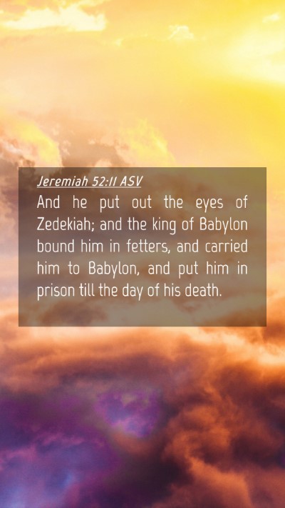 Picture 04 - Jeremiah 52:11 ASV Mobile Phone Wallpaper - And he put out the eyes of Zedekiah; and the king - Mobile Bible Verse Wallpaper