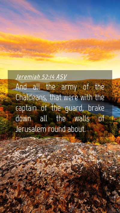 Picture 04 - Jeremiah 52:14 ASV Mobile Phone Wallpaper - And all the army of the Chaldeans, that were with - Mobile Bible Verse Wallpaper