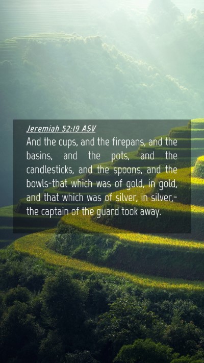 Picture 04 - Jeremiah 52:19 ASV Mobile Phone Wallpaper - And the cups, and the firepans, and the basins, - Mobile Bible Verse Wallpaper