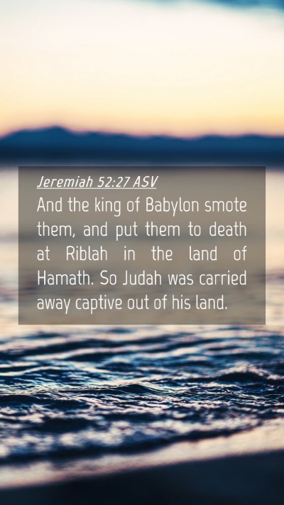 Picture 04 - Jeremiah 52:27 ASV Mobile Phone Wallpaper - And the king of Babylon smote them, and put them - Mobile Bible Verse Wallpaper