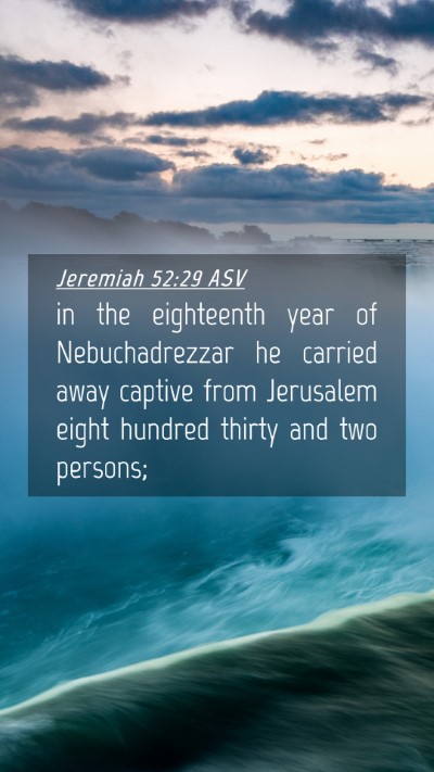 Picture 04 - Jeremiah 52:29 ASV Mobile Phone Wallpaper - in the eighteenth year of Nebuchadrezzar he - Mobile Bible Verse Wallpaper