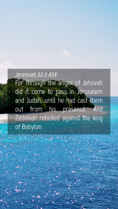 Picture 04 - Jeremiah 52:3 ASV Mobile Phone Wallpaper - For through the anger of Jehovah did it come to - Mobile Bible Verse Wallpaper