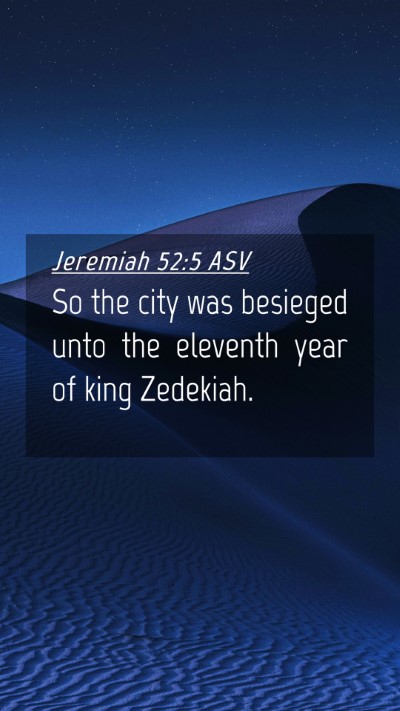 Picture 04 - Jeremiah 52:5 ASV Mobile Phone Wallpaper - So the city was besieged unto the eleventh year - Mobile Bible Verse Wallpaper