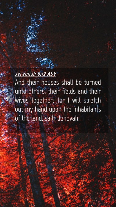 Picture 04 - Jeremiah 6:12 ASV Mobile Phone Wallpaper - And their houses shall be turned unto others, - Mobile Bible Verse Wallpaper