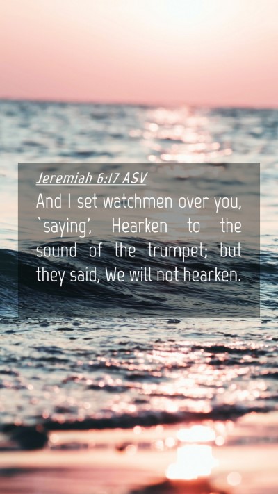 Picture 04 - Jeremiah 6:17 ASV Mobile Phone Wallpaper - And I set watchmen over you, `saying', Hearken to - Mobile Bible Verse Wallpaper